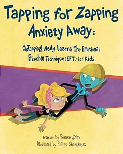 Tapping for Zapping Anxiety Away: Gotapping! Nelly Learns the Emotional Freedom Technique (Eft) for Kids (Paperback)