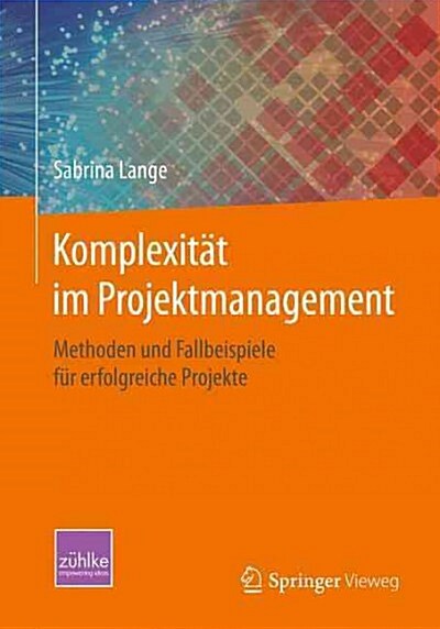 Komplexit? Im Projektmanagement: Methoden Und Fallbeispiele F? Erfolgreiche Projekte (Paperback, 1. Aufl. 2015)
