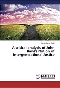 A Critical Analysis of John Rawls Notion of Intergenerational Justice (Paperback)