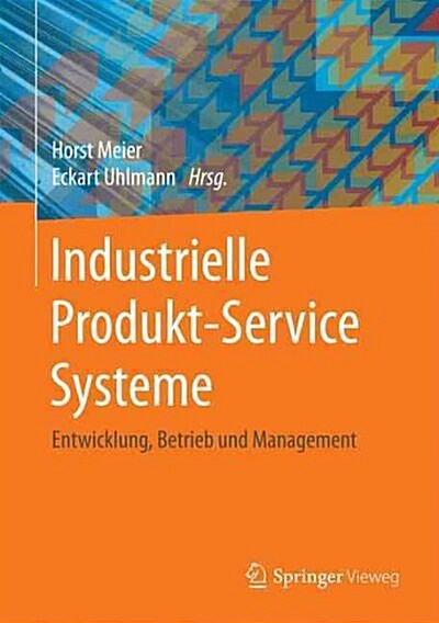 Industrielle Produkt-Service Systeme: Entwicklung, Betrieb Und Management (Hardcover, 1. Aufl. 2017)