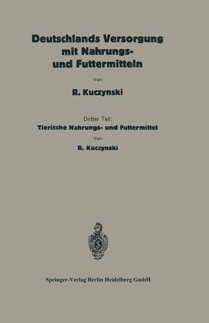 Deutschlands Versorgung Mit Tierischen Nahrungs- Und Futtermitteln: Dritter Teil: Tierische Nahrungs- Und Futtermittel (Paperback, 1927)