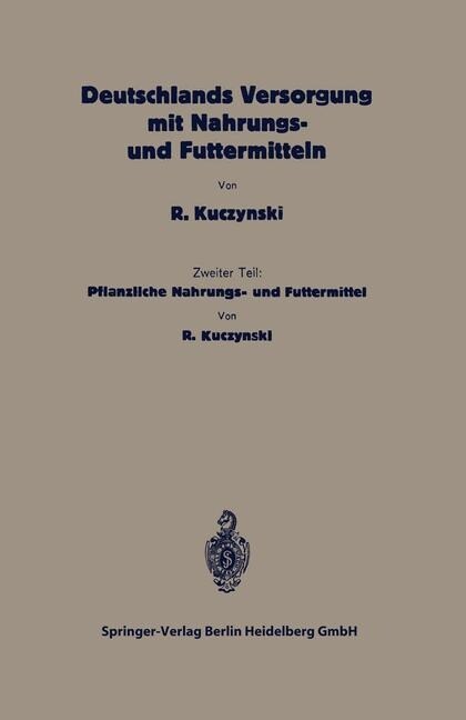 Deutschlands Versorgung Mit Pflanzlichen Nahrungs- Und Futtermitteln: Zweiter Teil: Pflanzliche Nahrungs- Und Futtermittel (Paperback, 1926)