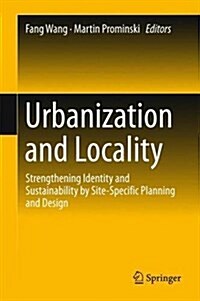 Urbanization and Locality: Strengthening Identity and Sustainability by Site-Specific Planning and Design (Hardcover, 2016)