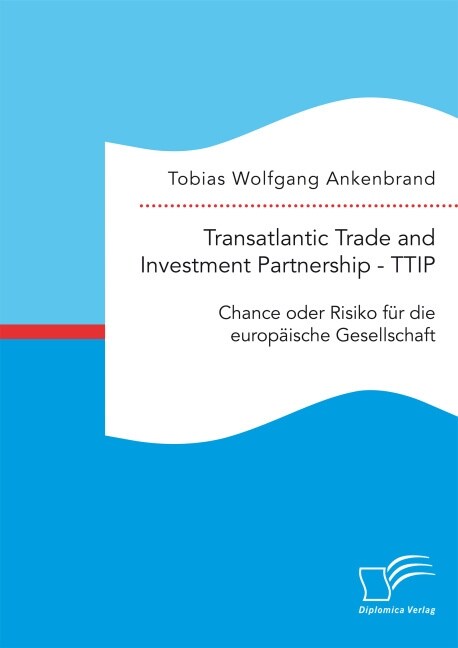 Transatlantic Trade and Investment Partnership - TTIP: Chance oder Risiko f? die europ?sche Gesellschaft (Paperback)