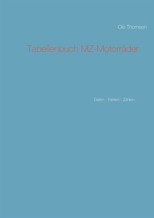 Tabellenbuch MZ-Motorr?er: Daten - Fakten - Zahlen (Paperback)