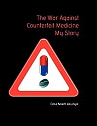 The War Against Counterfeit Medicne. My Story (Paperback)