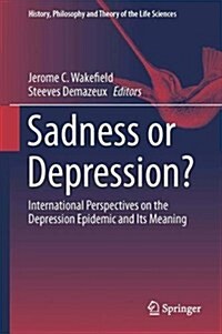 Sadness or Depression?: International Perspectives on the Depression Epidemic and Its Meaning (Hardcover, 2016)