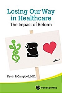 Losing Our Way in Healthcare: The Impact of Reform (Hardcover)