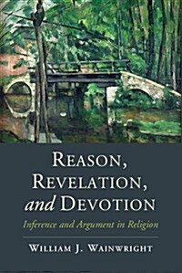 Reason, Revelation, and Devotion : Inference and Argument in Religion (Hardcover)