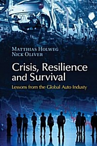 Crisis, Resilience and Survival : Lessons from the Global Auto Industry (Hardcover)