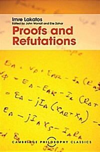 Proofs and Refutations : The Logic of Mathematical Discovery (Paperback)