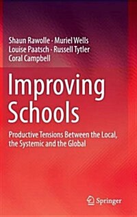 Improving Schools: Productive Tensions Between the Local, the Systemic and the Global (Hardcover, 2016)
