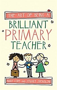 The Art of Being a Brilliant Primary Teacher (Paperback)