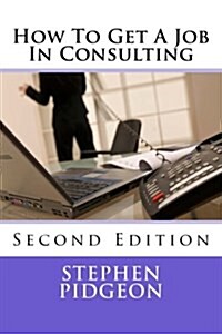 How to Get a Job in Consulting: Second Edition (Paperback)