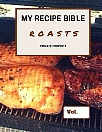 My Recipe Bible - Roasts: Private Property (Paperback)