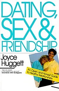 Dating, Sex & Friendship: An Open and Honest Guide to Healthy Relationships (Paperback)