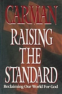 Raising the Standard: Reclaiming Our World for God (Hardcover)