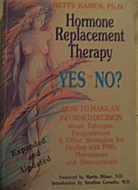 Hormone Replacement Therapy: Yes or No? : How to Make an Informed Decision About Estrogen, Progesterone and Other Strategies for Dealing With Pms, M (Paperback, First Printing)