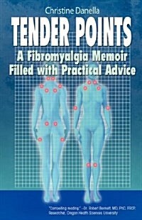 Tender Points: A Fibromyalgia Memoir Filled with Practical Advice (Paperback)