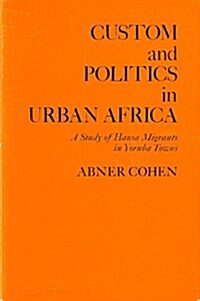 Custom and Politics in Urban Africa: A Study of Hausa Migrants in Yoruba Towns (Paperback)