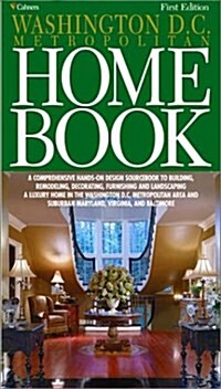 The Washington D.C. Home Book: A Comprehensive, Hands-On Guide to Building, Remodeling, Decorating, Furnishing and Landscaping a Home in Washington D. (Hardcover)