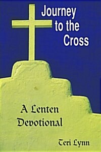 Journey to the Cross: A Lenten Devotional (Paperback)