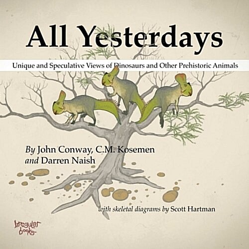 All Yesterdays: Unique and Speculative Views of Dinosaurs and Other Prehistoric Animals (Paperback)