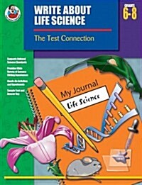 Write About Life Science, Grades 6 - 8: The Test Connection (Write about Science) (Paperback)