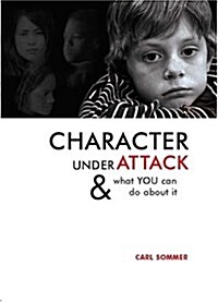 Character Under Attack: & What You Can Do About It (Sommer, Carl) (Hardcover, 1st)