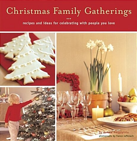 Christmas Family Gatherings: Recipes and Ideas for Celebrating with People You Love (Paperback, First Edition)