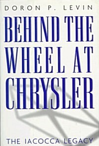 Behind the Wheel at Chrysler (Hardcover, 1st)