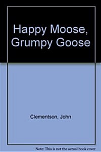 Happy Moose, Grumpy Goose (Hardcover)