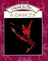 I Want to Be... a Dancer (School & Library)