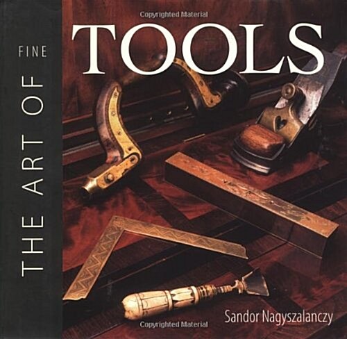 The Art of Fine Tools (Hardcover)