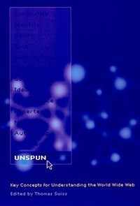 Unspun: key concepts for understanding the World Wide Web