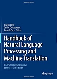 Handbook of Natural Language Processing and Machine Translation: Darpa Global Autonomous Language Exploitation (Hardcover, 2011)