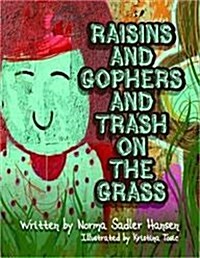 Raisins and Gophers and Trash on the Grass (Hardcover)