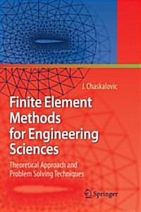 Finite Element Methods for Engineering Sciences: Theoretical Approach and Problem Solving Techniques (Paperback)