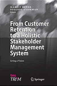 From Customer Retention to a Holistic Stakeholder Management System: Living a Vision (Paperback)
