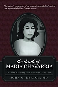 The Death of Maria Chavarria: One Mans Journey from Doctor to Damnation (Paperback)