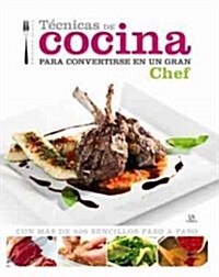 Tecnicas de cocina para convertirse en un gran chef  / The Beginners Easy to Use How to Cook Book (Hardcover, Translation)
