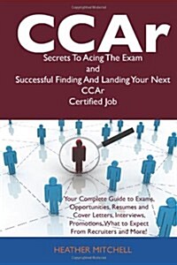 Ccar Secrets to Acing the Exam and Successful Finding and Landing Your Next Ccar Certified Job (Paperback)