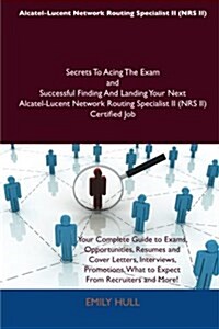 Alcatel-Lucent Network Routing Specialist II (Nrs II) Secrets to Acing the Exam and Successful Finding and Landing Your Next Alcatel-Lucent Network Ro (Paperback)