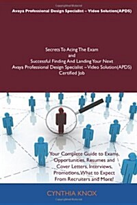 Avaya Professional Design Specialist - Video Solution(apds) Secrets to Acing the Exam and Successful Finding and Landing Your Next Avaya Professional  (Paperback)