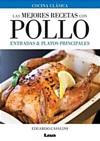 Las Mejores Recetas Con Pollo: Entradas & Platos Principales (Paperback)