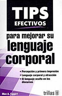 Tips efectivos para mejorar su lenguaje corporal / Effective Tips to improve your body language (Paperback)