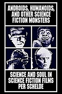 Androids, Humanoids, and Other Science Fiction Monsters (Hardcover)