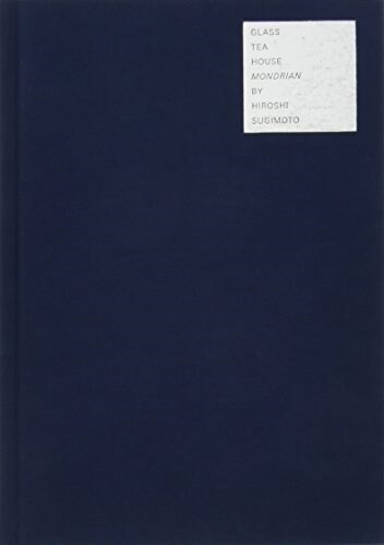 Hiroshi Sugimoto: Glass Tea House Mondrian (Hardcover)