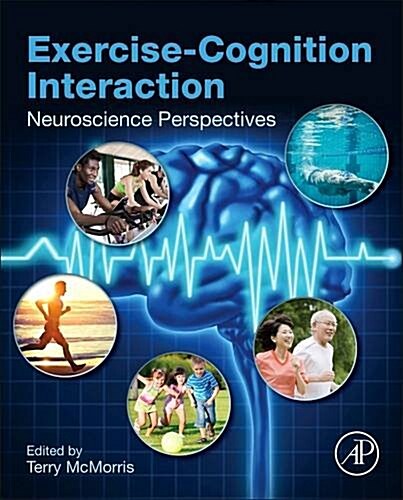 Exercise-Cognition Interaction: Neuroscience Perspectives (Hardcover)
