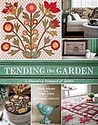 Tending the Garden: A Blooming Bouquet of Quilts from Blackbird Designs (Paperback)